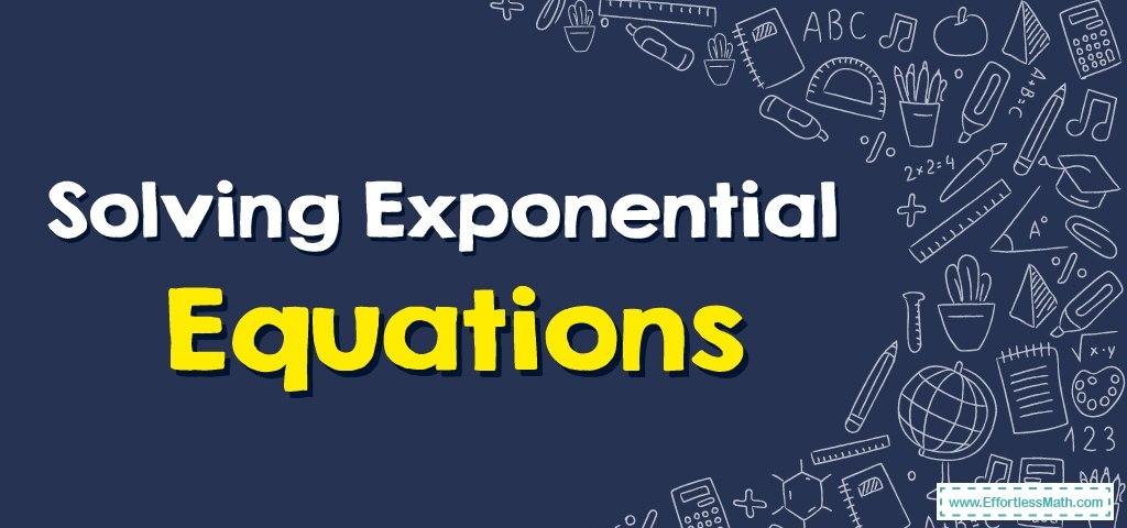 How To Solve Exponential Equations Effortless Math We Help 