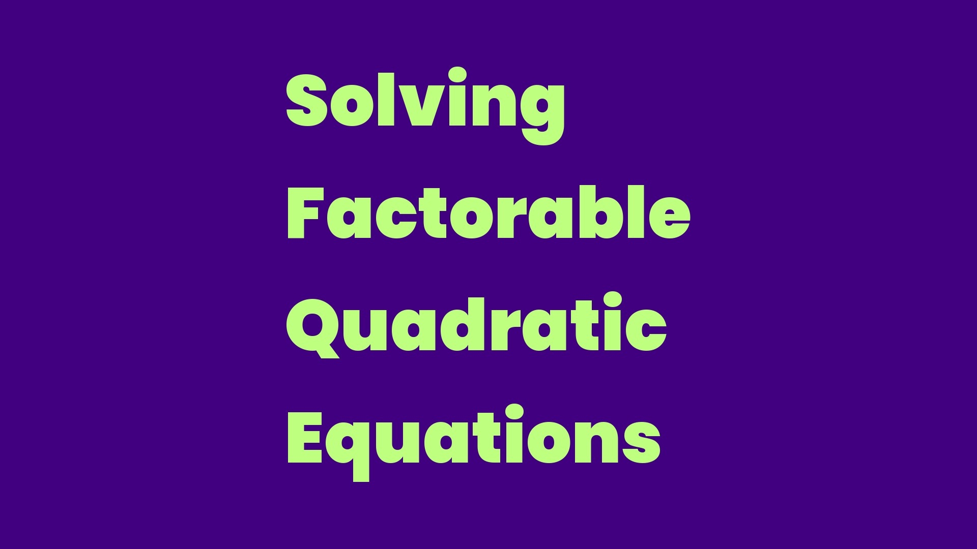 Solving Factorable Quadratic Equations Write A Topic