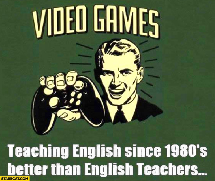 Video Games Teaching English Since 1980s Better Than English Teachers 